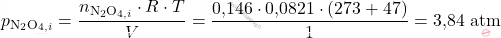 \[ p_{\text{N}_2\text{O}_{4,i}} = \frac{n_{\text{N}_2\text{O}_{4,i}} \cdot R \cdot T}{V} = \frac{\text{0,146} \cdot \text{0,0821} \cdot (273+47)}{1} = \text{3,84} \text{ atm} \]