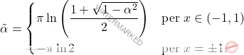 \[\tilde{\alpha}=\begin{cases} 	\pi\ln \left( \dfrac{1+\sqrt{1-\alpha^2}}{2}\right) &\text{per } x \in (-1,1)\\[10pt] 	-\pi\ln2 &\text{per } x=\pm 1. \end{cases}\]