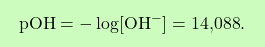 \[\boxcolorato{chimica}{ \text{pOH} = -\log[\text{OH}^-] = \text{14,088}.}\]