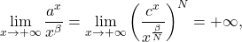 \begin{equation*} \lim_{x \to +\infty} \frac{a^x}{x^\beta} = \lim_{x \to +\infty} \left ( \frac{c^x}{x^{\frac{\beta}{N}}} \right )^N = +\infty, \end{equation*}