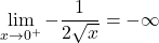 \[\lim_{x\to 0^+}- \dfrac{1}{2\sqrt{x}}=-\infty\]