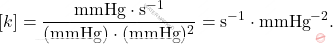 \[ [k] = \frac{\text{mmHg} \cdot \text{s}^{-1}}{(\text{mmHg}) \cdot (\text{mmHg})^2} = \text{s}^{-1} \cdot \text{mmHg}^{-2}. \]