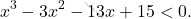 \[x^3-3x^2-13x+15<0.\]