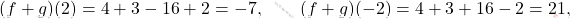 \[(f+g)(2)=4+3-16+2=-7,\qquad (f+g)(-2)=4+3+16-2=21,\]