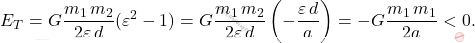 \begin{equation*} E_T=G\dfrac{m_1\,m_2}{2\varepsilon\,d}(\varepsilon^2-1)=G\dfrac{m_1\,m_2}{2\varepsilon\,d}\left(-\dfrac{\varepsilon\,d}{a}\right)=-G\dfrac{m_1\,m_1}{2a}<0. \end{equation*}