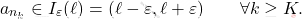 \begin{equation*} 		a_{n_k} \in I_\varepsilon(\ell)=(\ell - \varepsilon, \ell+ \varepsilon) 		\qquad 		\forall k \geq K. 	\end{equation*}
