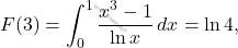 \[F(3)=\int_{0}^{1}\dfrac{x^3-1}{\ln x }\,dx=\ln4,\]