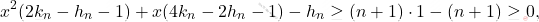 \[x^{2}(2k_{n}-h_{n}-1)+x(4k_{n}-2h_{n}-1)-h_{n}\ge (n+1) \cdot 1-(n+1)\geq 0,\]
