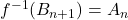 f^{-1}(B_{n+1})=A_n