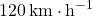 120 \,\text{km}\cdot \text{h}^{-1}