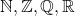 \mathbb{N}, \mathbb{Z}, \mathbb{Q}, \mathbb{R}