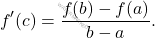 \begin{equation*}     f'(c)=\dfrac{f(b)-f(a)}{b-a}.     \end{equation*}