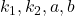 k_1,k_2,a,b