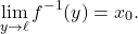 \begin{equation*} \lim_{y \to \ell} f^{-1}(y) = x_0. \end{equation*}