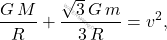 \begin{equation*} 	\dfrac{G\,M}{R}+\dfrac{\sqrt{3}\,G\,m}{3\,R}=v^2, \end{equation*}