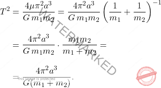 \[\begin{aligned} T^2&=\dfrac{4\mu\pi^2a^3}{G\,m_1m_2}=\dfrac{4\pi^2a^3}{G\,m_1m_2}\left(\dfrac{1}{m_1}+\dfrac{1}{m_2}\right)^{-1}\\[10pt] &=\dfrac{4\pi^2a^3}{G\,m_1m_2}\cdot\dfrac{m_1m_2}{m_1+m_2}=\\[10pt] &=\dfrac{4\pi^2a^3}{G(m_1+m_2)}. \end{aligned}\]
