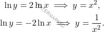 \begin{equation*} 	\begin{gathered} 	\ln y=2\ln x \implies y=x^2, 	\\ 	\ln y=-2\ln x \implies y=\frac{1}{x^2}. 	\end{gathered} 	\end{equation*}