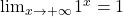 \lim_{x \to +\infty} 1^x=1