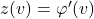 z(v)=\varphi'(v)