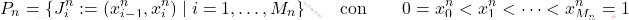 \begin{equation*} P_n = \{ J_i^n:= (x_{i-1}^n, x_i^n) \mid i=1, \dots, M_n \} \qquad \text{con} \qquad 0=x_0^n < x_1^n < \dots < x_{M_n}^n = 1 \end{equation*}