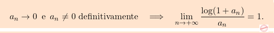 \begin{equation*}\boxcolorato{analisi}{{ 			a_n \to 0 \,\,\, \text{e} \,\,\, a_n \neq 0 \text{ definitivamente} 			\quad 			\Longrightarrow 			\quad 			\lim_{n \to + \infty} \frac{\log (1+ a_n)}{a_n}= 1. 		}}\end{equation*}