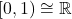 [0,1) \cong \mathbb{R}