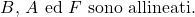 \begin{equation*} 		\text{$B$, $A$ ed $F$ sono allineati.} 	\end{equation*}