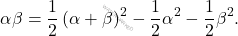 \[\alpha \beta =\dfrac{1}{2}\left(\alpha+\beta\right)^2-\dfrac{1}{2}\alpha^2-\dfrac{1}{2}\beta^2.\]