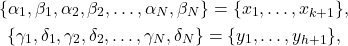 \begin{equation*} \begin{gathered} \{\alpha_1, \beta_1, \alpha_2, \beta_2, \dots, \alpha_N, \beta_N\} = \{x_1, \dots, x_{k+1}\}, \\ \{\gamma_1, \delta_1, \gamma_2, \delta_2, \dots, \gamma_N, \delta_N\} = \{y_1, \dots, y_{h+1}\}, \end{gathered} \end{equation*}