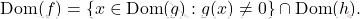 \[ \mathrm{Dom}(f) = \{ x \in \mathrm{Dom}(g) : g(x) \neq 0 \} \cap \mathrm{Dom}(h). \]