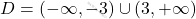 D = (-\infty, -3) \cup (3, +\infty)