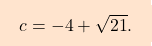 \[\boxcolorato{analisi}{c = -4 + \sqrt{21}.}\]
