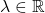 \lambda\in \mathbb{R}