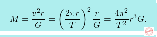 \[\boxcolorato{fisica}{M=\dfrac{v^2r}{G}=\left(\dfrac{2\pi r}{T}\right)^2\dfrac{r}{G}=\dfrac{4\pi^2}{T^2}{r^3}{G}.}\]