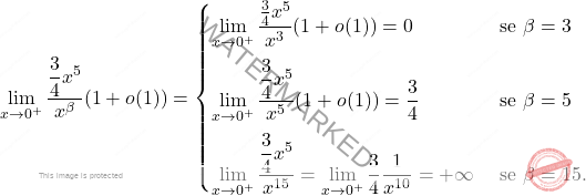 \[ \begin{aligned} \displaystyle \lim_{x \to 0^+} \dfrac{\dfrac{3}{4}x^5}{x^\beta} (1 + o(1)) &=  \begin{cases}  \displaystyle \lim_{x \to 0^+} \dfrac{\frac{3}{4}x^5}{x^3} (1 + o(1)) = 0&\text{ se }\beta=3 \\[10pt]  \displaystyle \lim_{x \to 0^+} \dfrac{\dfrac{3}{4}x^5}{x^5} (1 + o(1)) = \frac{3}{4}&\text{ se }\beta=5 \\[10pt]  \displaystyle \lim_{x \to 0^+} \dfrac{\dfrac{3}{4}x^5}{x^{15}} = \lim_{x \to 0^+} \frac{3}{4} \dfrac{1}{x^{10}} = +\infty&\text{ se }\beta=15. \end{cases} \end{aligned} \]