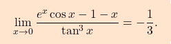 \[\boxcolorato{analisi}{\lim_{x\to0} \dfrac{e^x\cos x-1-x}{\tan^3 x}=-\dfrac{1}{3}. }\]