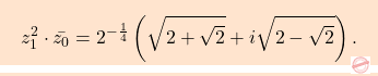 \[\boxcolorato{analisi}{z_1^2\cdot \bar{z_0}=2^{-\frac{1}{4}}\left(\sqrt{2+\sqrt{2}}+i\sqrt{2-\sqrt{2}}\right). }\]