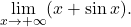 \begin{equation*} \lim_{x \to +\infty} (x + \sin x). \end{equation*}