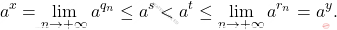\begin{equation*} 			a^x= \lim_{n \to +\infty} a^{q_n} \leq a^s 			< 			a^t 			\leq 			\lim_{n \to +\infty} a^{r_n} 			= 			a^y. 		\end{equation*}