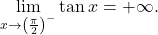 \begin{equation*} \lim_{x \to \left (\frac{\pi}{2}\right )^{-}} \tan x = +\infty. \end{equation*}