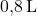 \text{0,8} \, \text{L}