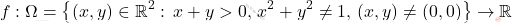 \[f:\Omega=\left\{(x,y)\in \mathbb{R}^2:\, x+y>0,\,x^2+y^2\neq 1,\, (x,y)\neq (0,0)\right\}\rightarrow \mathbb{R}\]