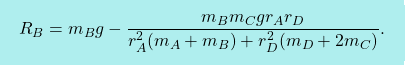 \[\boxcolorato{fisica}{R_B=m_Bg-\dfrac{m_Bm_Cgr_Ar_D}{r_A^2(m_A+m_B)+r_D^2(m_D+2m_C)}.}\]