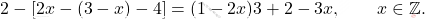 \[2-[2x-(3-x)-4]=(1-2x)3+2-3x, \qquad x \in \mathbb{Z}.\]