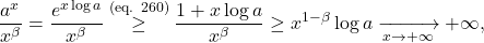 \begin{equation*} \frac{a^x}{x^\beta} = \frac{e^{x \log a}}{x^\beta} \overset{\text{(eq. 260)}}{\geq} \frac{1+x \log a}{x^\beta} \geq x^{1-\beta} \log a \xrightarrow[x \to +\infty]{} +\infty, \end{equation*}