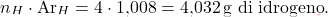 \[ n_H \cdot \text{Ar}_H = 4 \cdot \text{1,008} = \text{4,032} \, \text{g di idrogeno}. \]