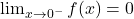 \lim_{x \to 0^-} f(x)= 0