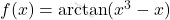 f(x)=\arctan(x^3-x)