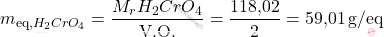 \[ m_{\text{eq,} \ce{H_{2}CrO_{4}}} = \frac{M_r{\ce{H_{2}CrO_{4}}}}{\text{V.O.}} = \frac{\text{118,02}}{2} = \text{59,01} \, \text{g/eq} \]