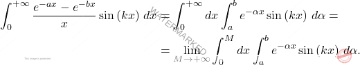 \[\begin{aligned} 	\int_{0}^{+\infty}\dfrac{e^{-ax}-e^{-bx}}{x}\sin\left(kx\right)\,dx&=\int_{0}^{+\infty}dx\int_{a}^{b}e^{-\alpha x}\sin\left(kx\right)\,d\alpha=\\ 	&=\lim_{M\to +\infty}\int_{0}^{M}dx\int_{a}^{b}e^{-\alpha x}\sin \left(kx\right)\,d\alpha. \end{aligned}\]